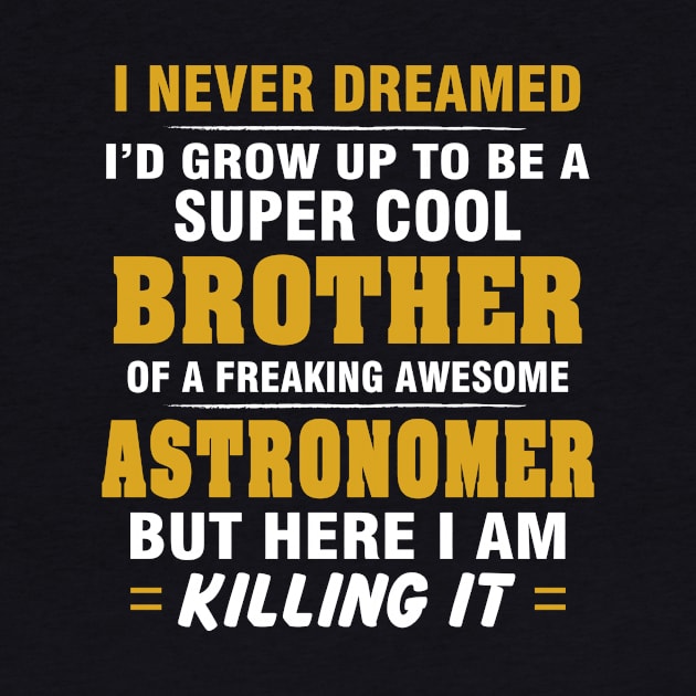 ASTRONOMER Brother  – Cool Brother Of Freaking Awesome ASTRONOMER by rhettreginald
